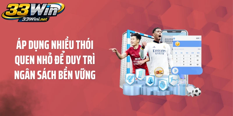 Áp dụng nhiều thói quen nhỏ để duy trì ngân sách bền vững