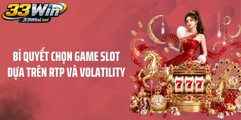 Bí quyết chọn game slot dựa trên RTP và Volatility