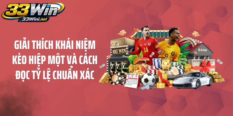Giải thích khái niệm kèo hiệp một và cách đọc tỷ lệ chuẩn xác