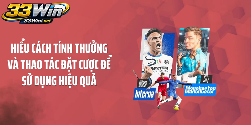 Hiểu cách tính thưởng và thao tác đặt cược để sử dụng hiệu quả