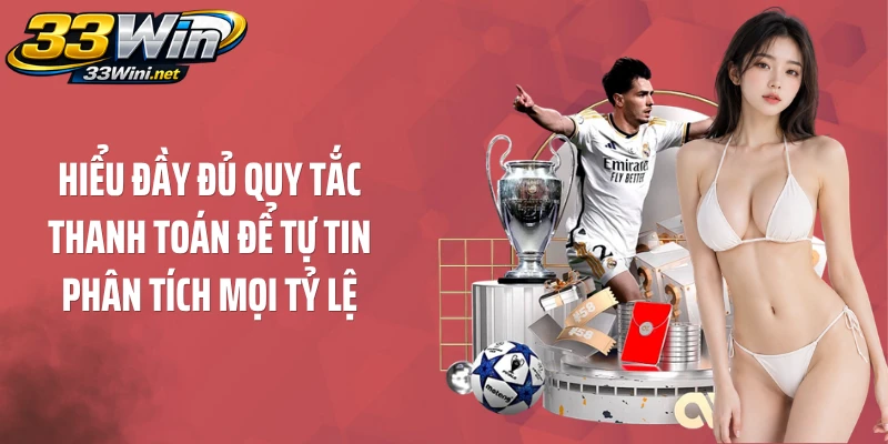 Hiểu đầy đủ quy tắc thanh toán để tự tin phân tích mọi tỷ lệ