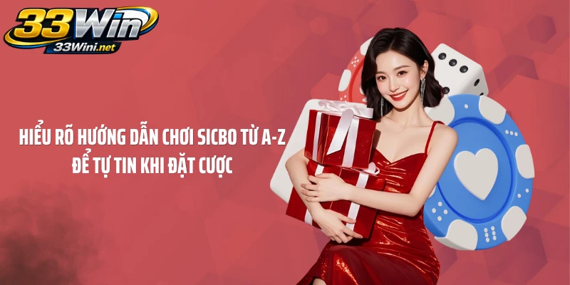 Hiểu rõ hướng dẫn chơi Sicbo từ A-Z để tự tin khi đặt cược