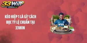 Kèo Hiệp 1 Là Gì? Cách Đọc Tỷ Lệ Chuẩn Tại 33WIN 
