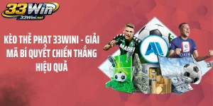 Kèo Thẻ Phạt Là Gì? Cách Đọc Kèo Chuẩn Xác Tại 33WINI