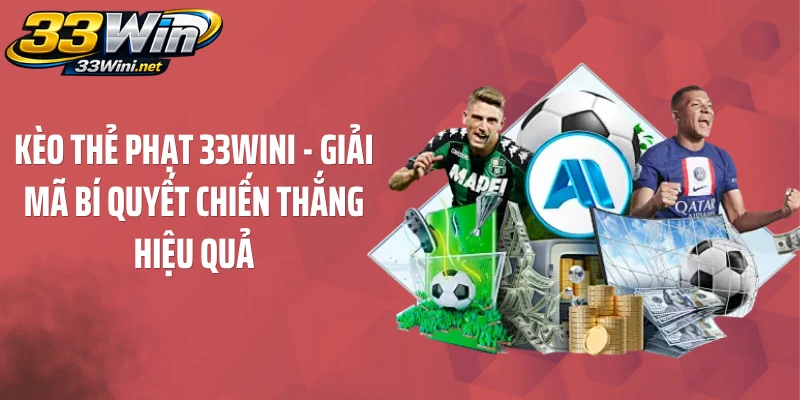 Kèo Thẻ Phạt Là Gì? Cách Đọc Kèo Chuẩn Xác Tại 33WINI