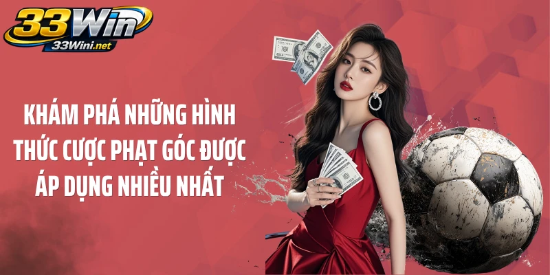 Khám phá những hình thức cược phạt góc được áp dụng nhiều nhất